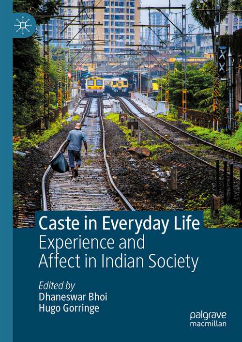 Book cover of Caste in Everyday Life: Experience and Affect in Indian Society (1st ed. 2023)