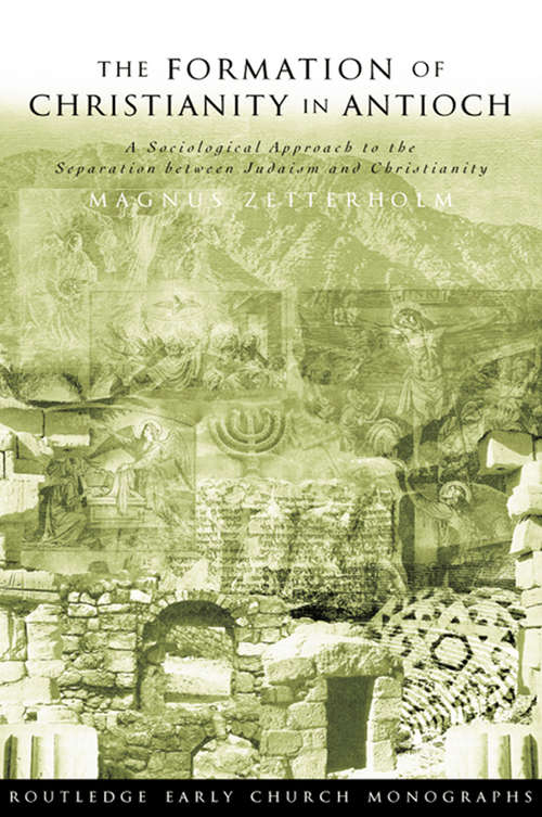 Book cover of The Formation of Christianity in Antioch: A Social-Scientific Approach to the Separation between Judaism and Christianity