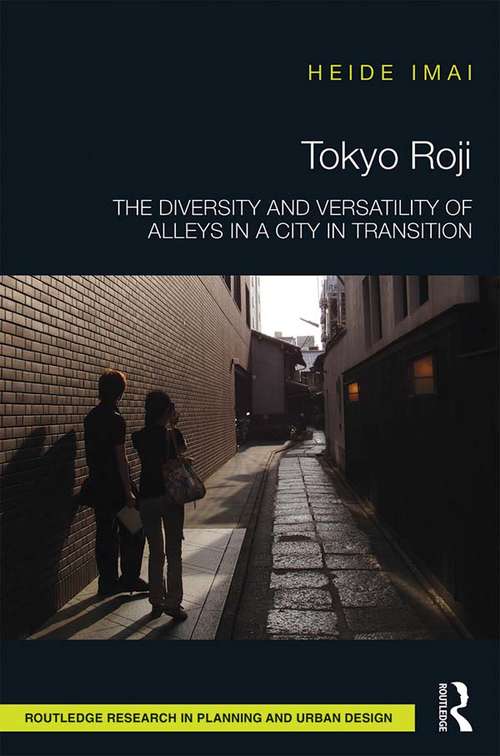 Book cover of Tokyo Roji: The Diversity and Versatility of Alleys in a City in Transition