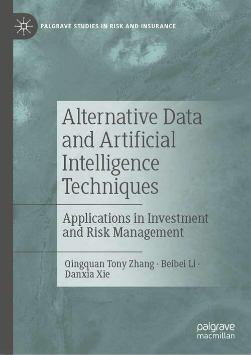 Book cover of Alternative Data and Artificial Intelligence Techniques: Applications in Investment and Risk Management (1st ed. 2022) (Palgrave Studies in Risk and Insurance)