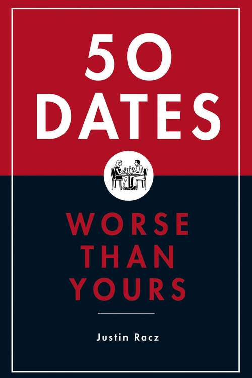 Book cover of 50 Dates Worse Than Yours (Worse Than Yours Ser.)
