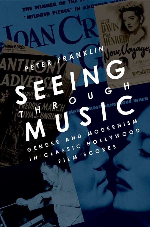 Book cover of Seeing Through Music: Gender and Modernism in Classic Hollywood Film Scores (Oxford Music / Media)
