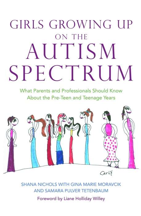 Book cover of Girls Growing Up on the Autism Spectrum: What Parents and Professionals Should Know About the Pre-Teen and Teenage Years (PDF)