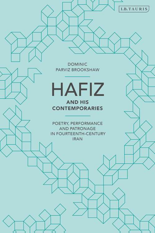 Book cover of Hafiz and His Contemporaries: Poetry, Performance and Patronage in Fourteenth Century Iran