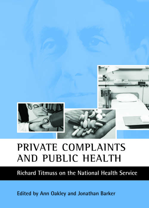 Book cover of Private complaints and public health: Richard Titmuss on the National Health Service