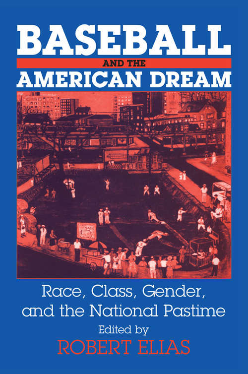 Book cover of Baseball and the American Dream: Race, Class, Gender, and the National Pastime