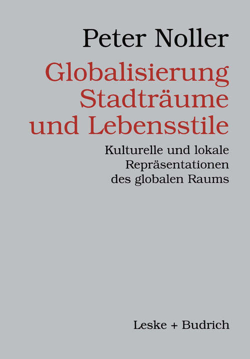 Book cover of Globalisierung, Stadträume und Lebensstile: Kulturelle und lokale Repräsentationen des globalen Raums (1999)