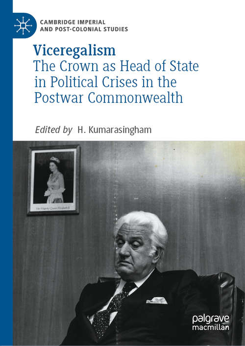 Book cover of Viceregalism: The Crown as Head of State in Political Crises in the Postwar Commonwealth (1st ed. 2020) (Cambridge Imperial and Post-Colonial Studies Series)