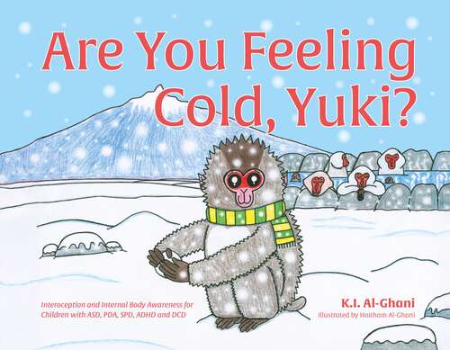 Book cover of Are You Feeling Cold, Yuki?: A Story to Help Build Interoception and Internal Body Awareness for Children with Special Needs, including those with ASD, PDA, SPD, ADHD and DCD