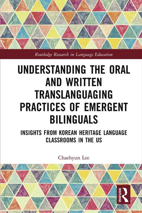 Book cover of Understanding the Oral and Written Translanguaging Practices of Emergent Bilinguals: Insights from Korean Heritage Language Classrooms in the US (Routledge Research in Language Education)