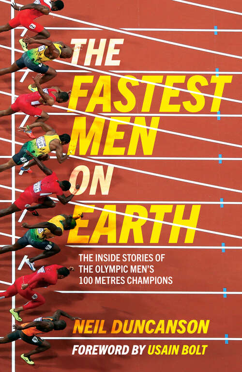 Book cover of The Fastest Men on Earth: The Inside Stories of the Olympic Men's 100m Champions
