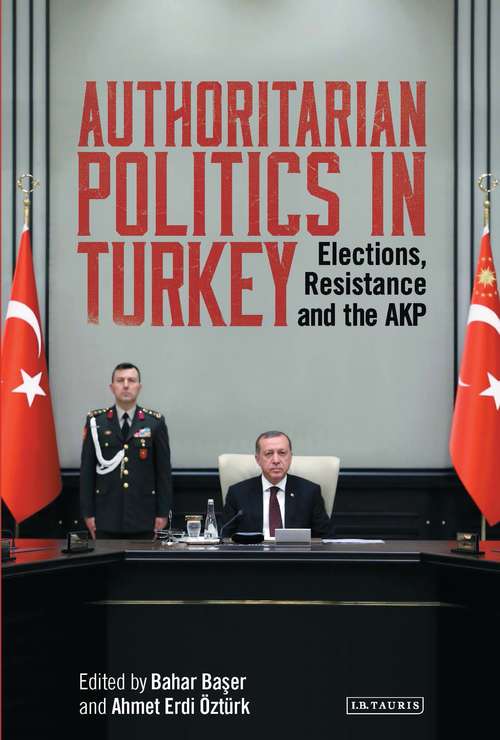 Book cover of Authoritarian Politics in Turkey: Elections, Resistance and the AKP (Library of Modern Turkey)