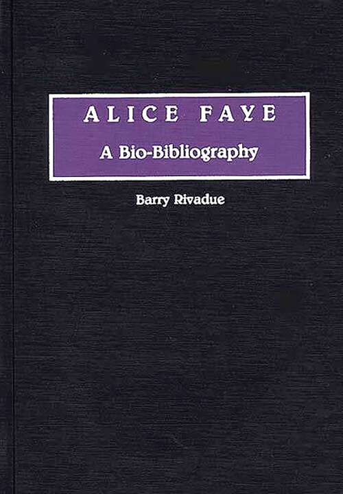 Book cover of Alice Faye: A Bio-Bibliography (Bio-Bibliographies in the Performing Arts)