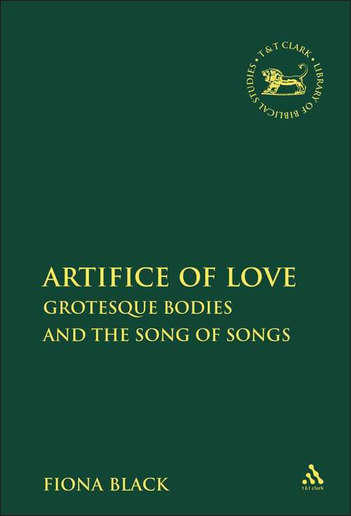 Book cover of The Artifice of Love: Grotesque Bodies and the Song of Songs (The Library of Hebrew Bible/Old Testament Studies)