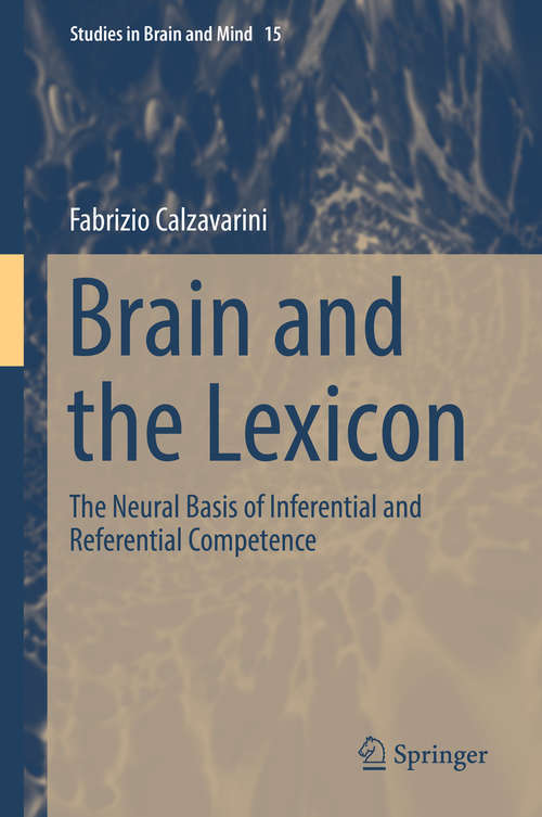 Book cover of Brain and the Lexicon: The Neural Basis of Inferential and Referential Competence (1st ed. 2019) (Studies in Brain and Mind #15)