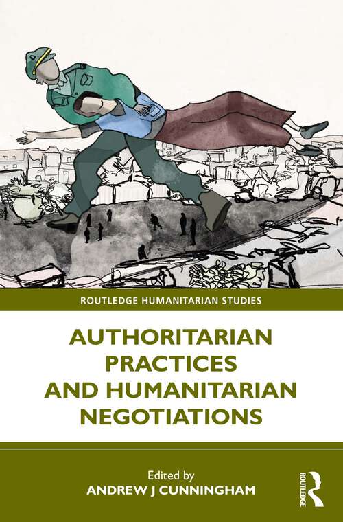 Book cover of Authoritarian Practices and Humanitarian Negotiations (Routledge Humanitarian Studies)