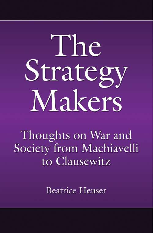 Book cover of The Strategy Makers: Thoughts on War and Society from Machiavelli to Clausewitz (Praeger Security International)