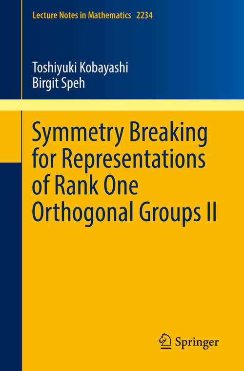 Book cover of Symmetry Breaking for Representations of Rank One Orthogonal Groups II (1st ed. 2018) (Lecture Notes in Mathematics #2234)