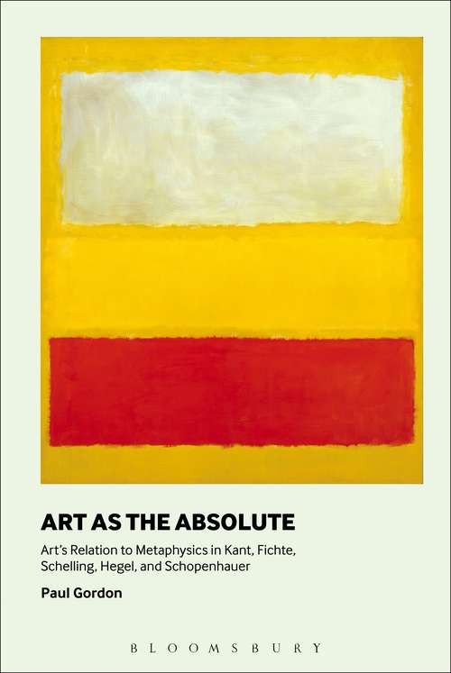 Book cover of Art as the Absolute: Art's Relation to Metaphysics in Kant, Fichte, Schelling, Hegel, and Schopenhauer