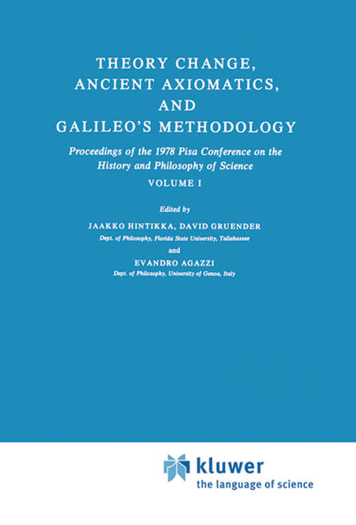 Book cover of Theory Change, Ancient Axiomatics, and Galileo’s Methodology: Proceedings of the 1978 Pisa Conference on the History and Philosophy of Science Volume I (1981) (Synthese Library #145)