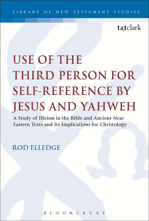 Book cover of Use of the Third Person for Self-Reference by Jesus and Yahweh: A Study of Illeism in the Bible and Ancient Near Eastern Texts and Its Implications for Christology (The Library of New Testament Studies #575)