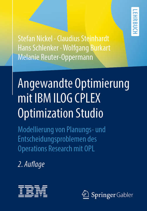 Book cover of Angewandte Optimierung mit IBM ILOG CPLEX Optimization Studio: Modellierung von Planungs- und Entscheidungsproblemen des Operations Research mit OPL (2. Aufl. 2021)