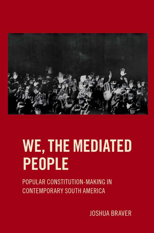 Book cover of We the Mediated People: Popular Constitution-Making in Contemporary South America