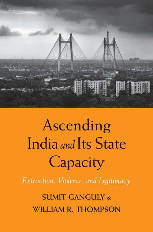 Book cover of Ascending India and Its State Capacity: Extraction, Violence, and Legitimacy