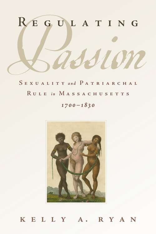 Book cover of Regulating Passion: Sexuality and Patriarchal Rule in Massachusetts, 1700-1830