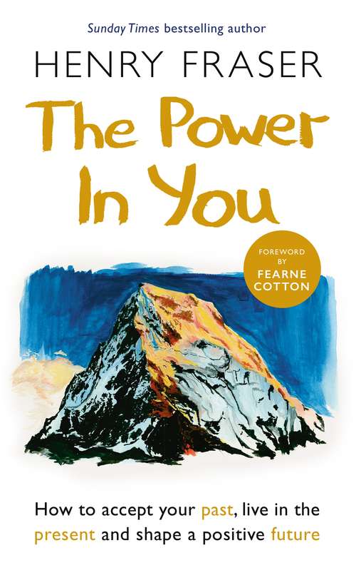 Book cover of The Power in You: How to Accept your Past, Live in the Present and Shape a Positive Future