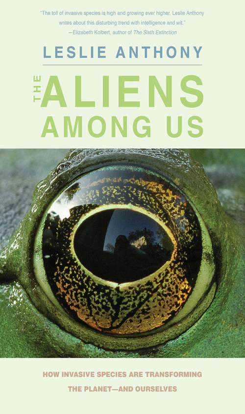 Book cover of The Aliens Among Us: How Invasive Species Are Transforming the Planet—and Ourselves