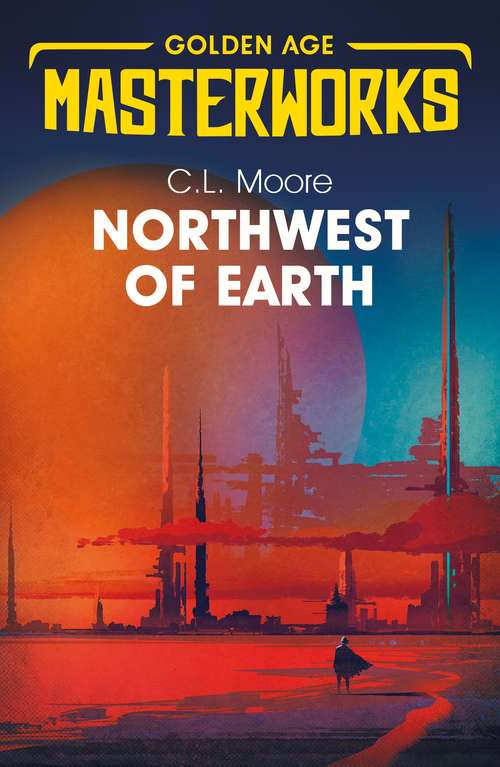 Book cover of Northwest of Earth: The Complete Northwest Smith (Golden Age Masterworks)