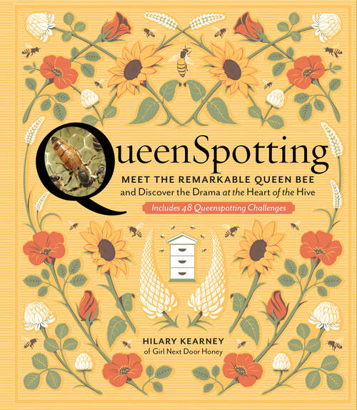 Book cover of QueenSpotting: Meet the Remarkable Queen Bee and Discover the Drama at the Heart of the Hive; Includes 48 Queenspotting Challenges
