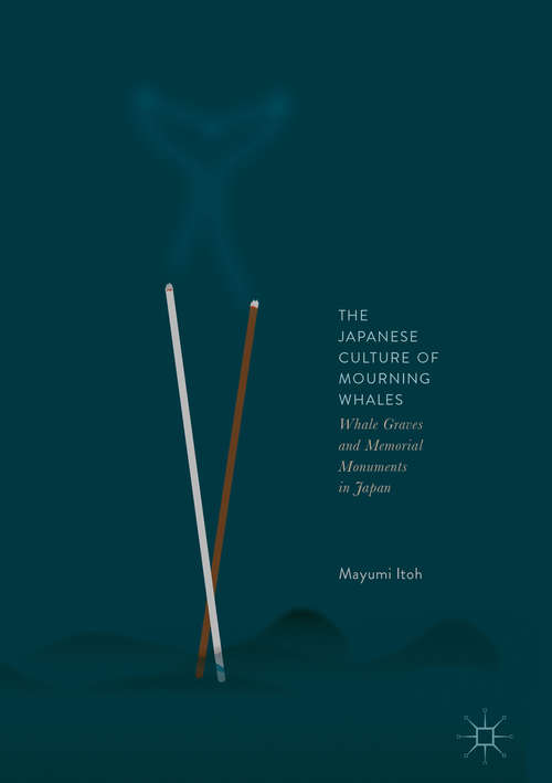 Book cover of The Japanese Culture of Mourning Whales: Whale Graves and Memorial Monuments in Japan