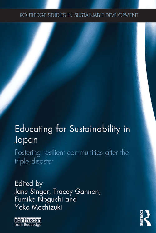 Book cover of Educating for Sustainability in Japan: Fostering resilient communities after the triple disaster (Routledge Studies in Sustainable Development)