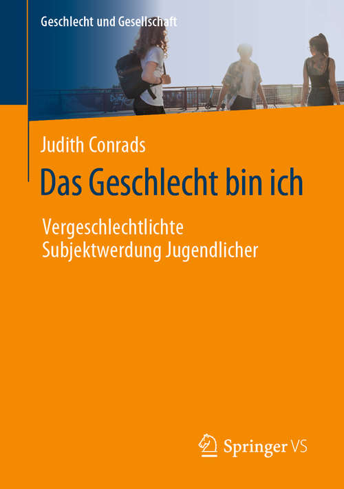 Book cover of Das Geschlecht bin ich: Vergeschlechtlichte Subjektwerdung Jugendlicher (1. Aufl. 2020) (Geschlecht und Gesellschaft #76)