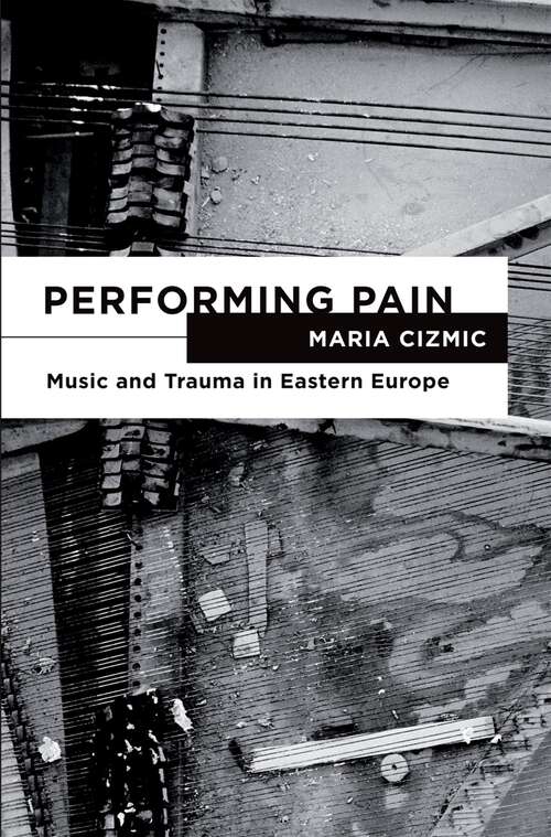 Book cover of Performing Pain: Music and Trauma in Eastern Europe