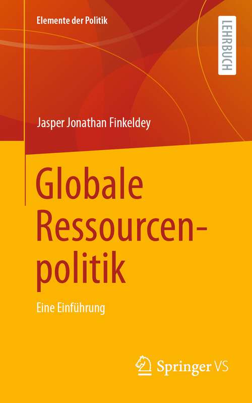 Book cover of Globale Ressourcenpolitik: Eine Einführung (1. Aufl. 2023) (Elemente der Politik)