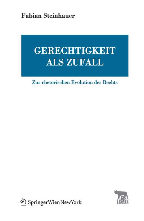 Book cover of Gerechtigkeit als Zufall: Zur rhetorischen Evolution des Rechts (2007) (TRACE Transmission in Rhetorics, Arts and Cultural Evolution)