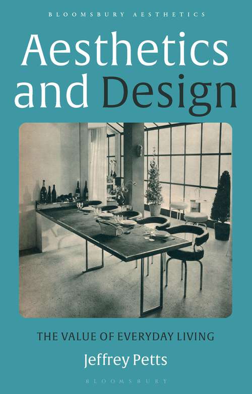 Book cover of Aesthetics and Design: The Value of Everyday Living (Bloomsbury Aesthetics)