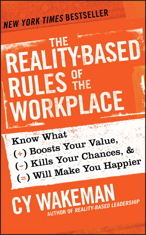 Book cover of The Reality-Based Rules of the Workplace: Know What Boosts Your Value, Kills Your Chances, and Will Make You Happier