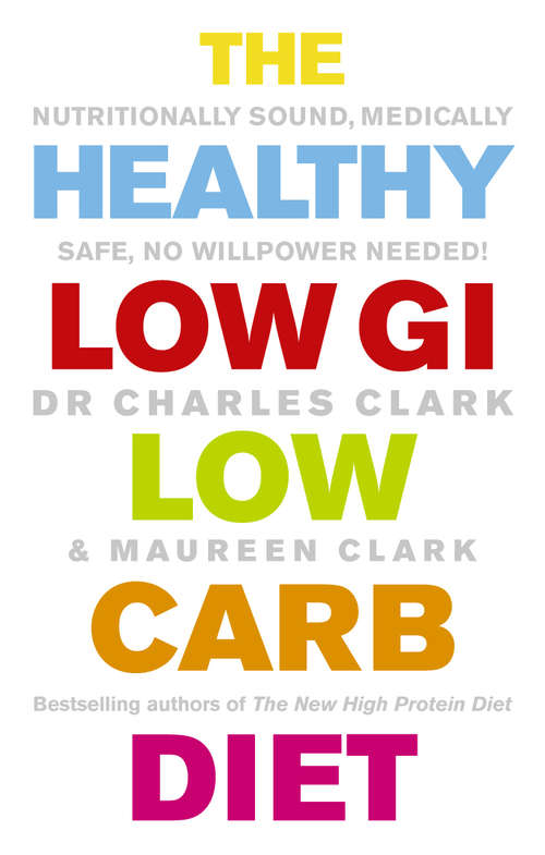 Book cover of The Healthy Low GI Low Carb Diet: Nutritionally Sound, Medically Safe, No Willpower Needed!