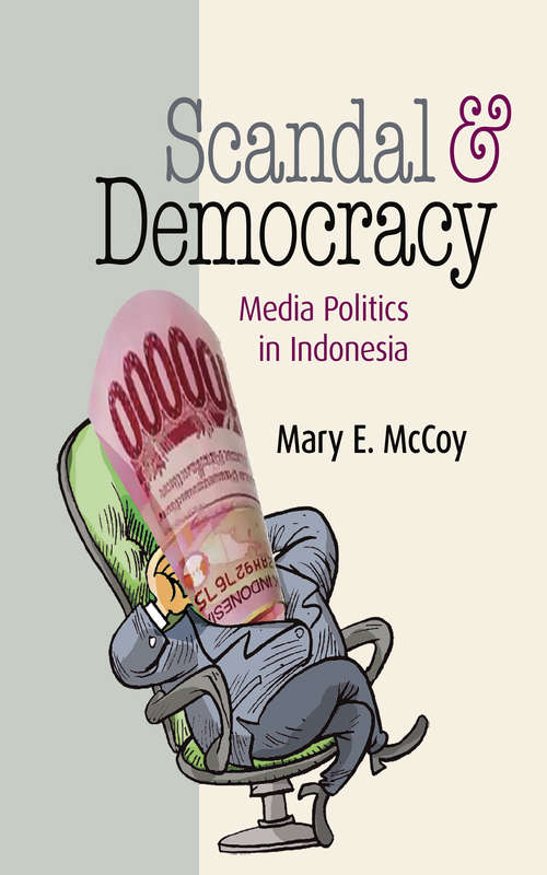 Book cover of Scandal and Democracy: Media Politics in Indonesia