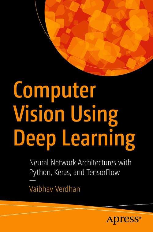 Book cover of Computer Vision Using Deep Learning: Neural Network Architectures with Python and Keras (1st ed.)