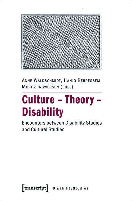 Book cover of Culture - Theory - Disability: Encounters between Disability Studies and Cultural Studies (Disability Studies. Körper - Macht - Differenz #10)