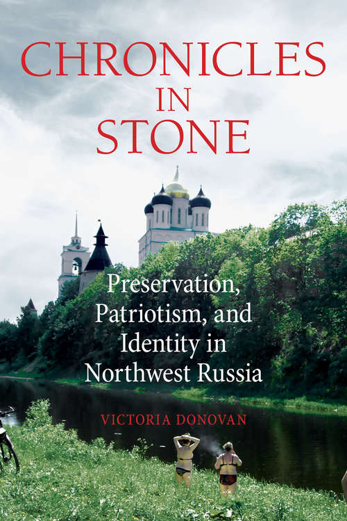 Book cover of Chronicles in Stone: Preservation, Patriotism, and Identity in Northwest Russia (NIU Series in Slavic, East European, and Eurasian Studies)