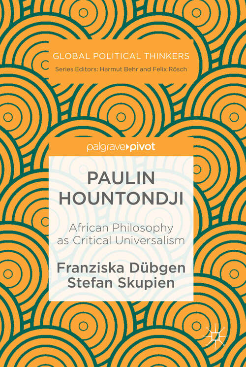 Book cover of Paulin Hountondji: African Philosophy as Critical Universalism (1st ed. 2019) (Global Political Thinkers)