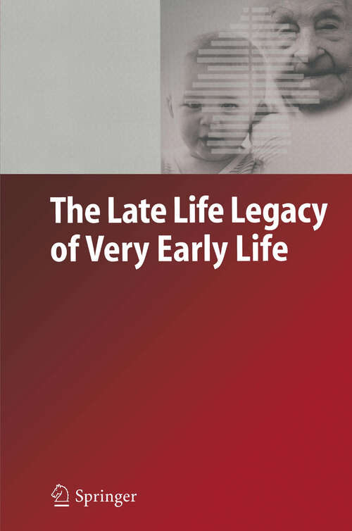 Book cover of The Late Life Legacy of Very Early Life (2004) (Demographic Research Monographs)