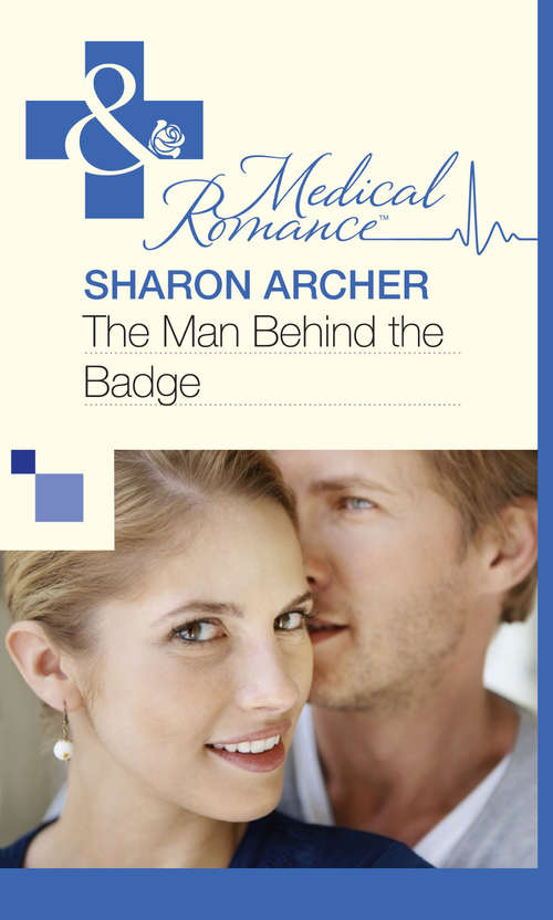 Book cover of The Man Behind the Badge (ePub First edition) (Mills And Boon Medical Ser.)