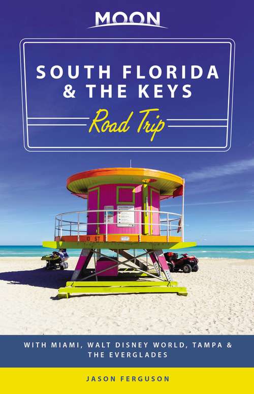 Book cover of Moon South Florida & the Keys Road Trip: With Miami, Walt Disney World, Tampa & the Everglades (Travel Guide)